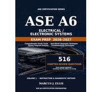 ASE A6 Electrical/Electronic Systems Exam Prep 2026-2027: Comprehensive Study Guide, Real-World Diagnostic Strategies, Wiring Diagram Analysis, ... Techniques & 516 Chapter Review Questions