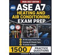 ASE A7 Heating and Air Conditioning Exam Prep: Complete Coverage of All 8 Domain Topics with 20 Full-Length Practice Tests, 1,500 Q&A, plus 15 Proven Strategies for First-Time Certification Success