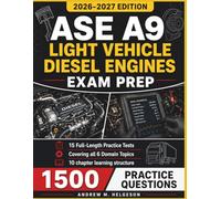 ASE A9 LIGHT VEHICLE DIESEL ENGINES EXAM PREP 2026-2027: Master Common Rail, HEUI, Turbocharging, Aftertreatment Systems with 1,500 Practice Questions and Detailed Answer Explanations
