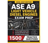 ASE A9 LIGHT VEHICLE DIESEL ENGINES EXAM PREP 2026-2027: Master Common Rail, HEUI, Turbocharging, Aftertreatment Systems with 1,500 Practice Questions and Detailed Answer Explanations