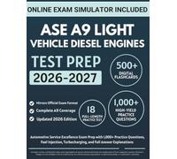 ASE A9 Light Vehicle Diesel Engines Study Guide: Automotive Service Excellence Exam Prep with 1,000+ Practice Questions, Fuel Injection, Turbocharging, and Full Answer Explanations