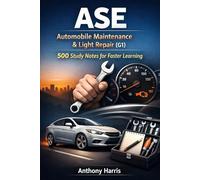 ASE Automobile Maintenance & Light Repair (G1): 500 Study Notes for Faster Learning