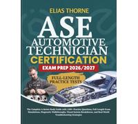 ASE Automotive Technician Certification EXAM PREP 2026/2027: The Complete A-Series Study Guide with 1200+ Practice Questions, Full-Length Exam ... and Real-World Troubleshooting Strategies