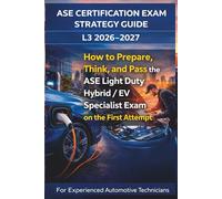 ASE Certification Exam Strategy Guide L3 2026-2027: How to Prepare, Think, and Pass the ASE Light Duty Hybrid / EV Specialist Exam on the First Attempt