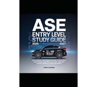 ASE ENTRY LEVEL STUDY GUIDE 2026-2027: Your Complete Exam Blueprint to Pass on the First Try: Master Safety, Diagnostics, and Career-Ready Skills with Practice Questions & Clear Explanations