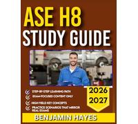 ASE H8 STUDY GUIDE 2026-2027: The All-in-One Self Handbook Featuring 9 Full-Length Mock Questions, Accurate Answers, and Simplified Explanations for Complete Exam Preparation