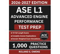 ASE L1 Advanced Engine Performance Test Prep: Complete Study Guide with 1,000 Practice Questions, Essential Strategies and Answer Explanations to Pass the Certification Exam