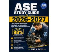 ASE Study Guide 2026-2027: The Complete Professional Handbook for Automobile & Light Truck Certification Success