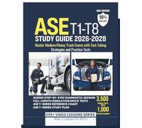 ASE T1-T8 STUDY GUIDE 2026-2028: Master Medium/Heavy Truck Exams with Test-Taking Strategies and Practice Tests