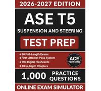 ASE T5 Suspension & Steering Test Prep: In-Depth Study Resource Featuring 1000 Practice Questions, Heavy Truck Diagnostics, Multi-Axle Alignment, and Full Answer Explanations