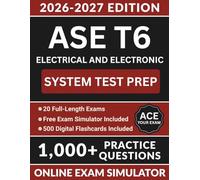 Ase T6 Electrical and Electronic System Test Prep: Comprehensive Review Manual with 1,000+ Practice Questions, 20 Full-Length Simulations, Heavy-Duty Circuit Diagnosis & Full Answer Explanations