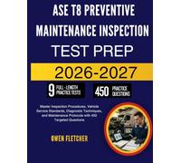 ASE T8 PREVENTIVE MAINTENANCE INSPECTION TEST PREP: Master Inspection Procedures, Vehicle Service Standards, Diagnostic Techniques, and Maintenance Protocols with 450 Targeted Questions