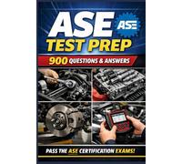 ASE Test Prep: 900 Questions & Answers with Detailed Explanations