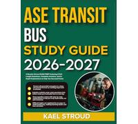 ASE TRANSIT BUS STUDY GUIDE 2026-2027: A Results-Driven Exam Prep Featuring 9 Full-Length Questions, Complete Answers, And In-Depth Explanations To Help You Succeed Faster