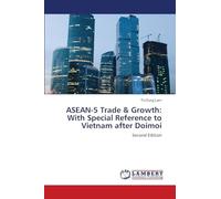 ASEAN-5 Trade & Growth: With Special Reference to Vietnam after Doimoi: Second Edition