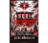 ASEDIO DE LA FRONTERA INTERIOR: Una ópera espacial de imperios caídos y guerra interminable.