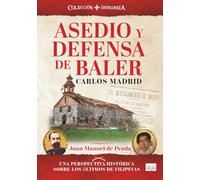 Asedio y defensa de Baler: Una perspectiva histórica sobre de los ultimos de Filipinas