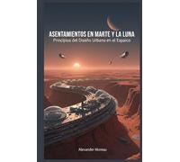 Asentamientos en Marte y la Luna: Principios del Diseño Urbano en el Espacio