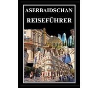 ASERBAIDSCHAN REISEFÜHRER 2025