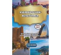 Aserbaidschan-Reiseführer 2026/2027: Die Schönheit und den Geist Aserbaidschans enthüllen