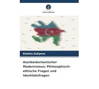Aserbaidschanischer Modernismus: Philosophisch-ethische Fragen und Identitätsfragen