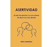 ASERTIVIDAD: El arte de decirse sí a uno mismo sin decir no a los demás