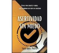 Asertividad sin miedo: Di no, pon límites y habla con seguridad sin culpa ni ansiedad