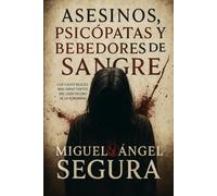 Asesinos, psicópatas y bebedores de sangre: Los casos reales más impactantes del lado oscuro de la humanidad