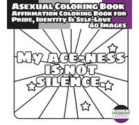 Asexual Coloring Book: An Affirmation Coloring Book for Pride, Identity & Self-Love