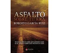 Asfalto sobre Tierra: No es el típico libro que quieres leer. Es el atípico libro que necesitas leer.