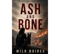ASH AND BONE: A K-9 Thriller Finale About Truth, Control, and What Remains: 5