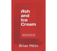 Ash and Ice Cream: Picking Up Pieces and Taking the Next Step