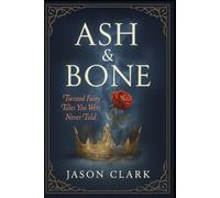 ASH & BONE: Twisted Fairy Tales You Were Never Told