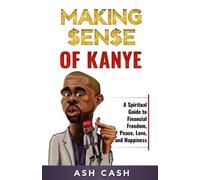 Ash Cash Making Sense of Kanye (Tascabile)