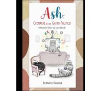 Ash : Cronache di un gatto Politico: Riflessioni feline sul caos bipede