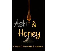 Ash & Honey: A Love Written In Smoke & Sweetness