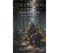 Ash Lingam The Old Dog (Tascabile) Levi Johnson Mountain Man Scout
