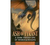 Ash of the Tyrant: A Dark Fantasy Epic of Swords & Dragons: 31