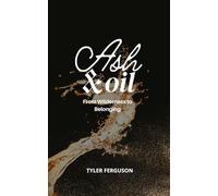 Ash & Oil: From Wilderness to Belonging