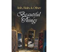 Ash, Ruin, & Other Beautiful Things