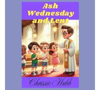 Ash Wednesday and Lent: Ash Wednesday and Lent for Children