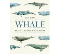 Asha de Vos – Whale: The Illustrated Biography – Copertina rigida