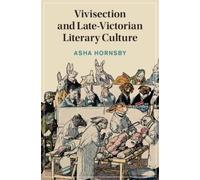 Asha Hornsby Vivisection and Late-Victorian Literary Culture (Copertina rigida)