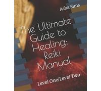 Asha W Sims The Ultimate Guide to Healing: Reiki Manual: Level One/L (Tascabile)