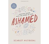Ashamed Bible Study Book With Video Access: Fighting Shame with the Word of God