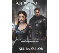 Ashbound Oath: A Dark Romantasy of Forbidden Truth, Ruined Glory, and Betrayal Beneath the Crown