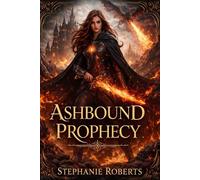 Ashbound Prophecy: A Flame Written in Ash