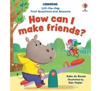 Lift-the-flap First Questions and Answers How can I make friends?
