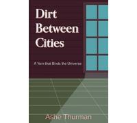 Ashe Thurman Dirt Between Cities (Tascabile) Yarn That Binds the Universe