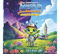 Asher B: From Zulek to Earth: A Fun and Heartwarming Space Adventure for Kids ages 3-6: "A Fun Space Adventure for Ages 3-6": 1